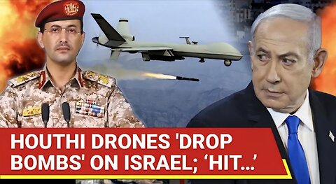 Houthis Shock ‘EXHAUSTED’ IDF, Uses Drones To Drop Bombs On Israel After Missile Fire