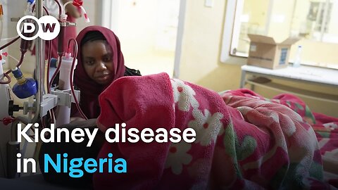 Surge in kidney disease in Nigeria has experts stumped | DW News