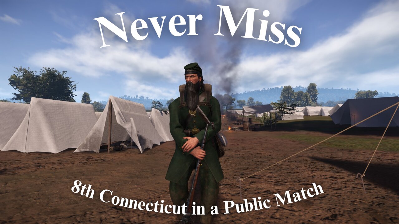 Never Miss! War of Rights Public Match (With the 8th Connecticut)