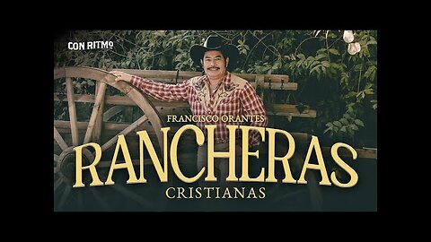 Rancheras Cristianas - Grandes Éxito Con Francisco Orantes - Alabanza Musica Cristiana.