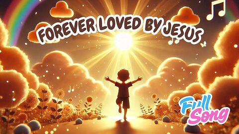 Forever Loved by Jesus | Uplifting Christian Song for Kids