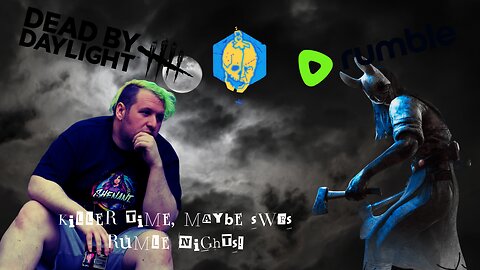 DBD TIME! RUNNIN THE KILLER IS COMING!