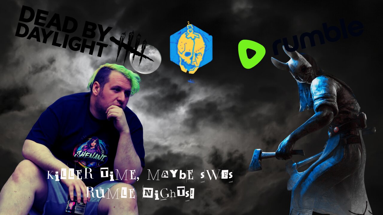 DBD TIME! RUNNIN THE KILLER IS COMING!