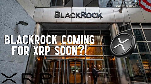 Is BlackRock Coming For XRP SOON?!