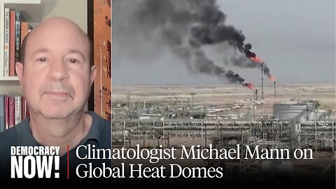 Climate Scientist Michael Mann on Deadly Heat Domes Around the World