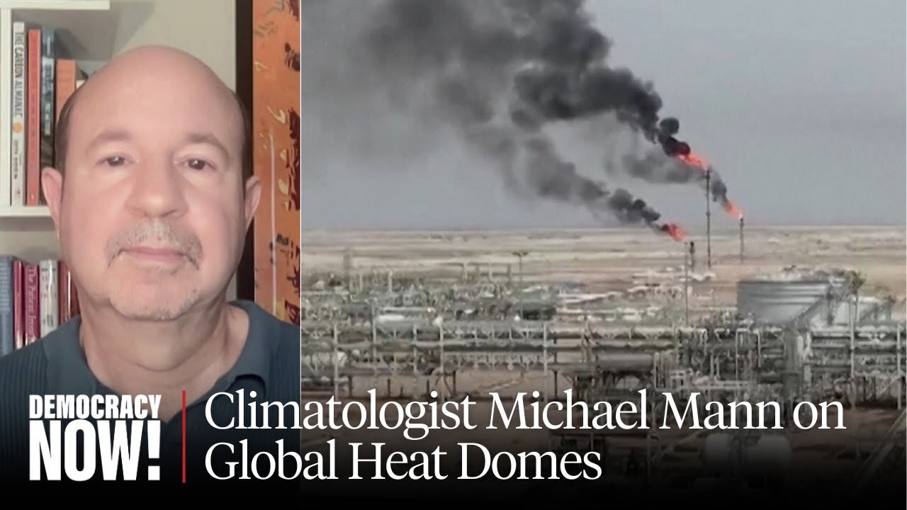 Climate Scientist Michael Mann on Deadly Heat Domes Around the World