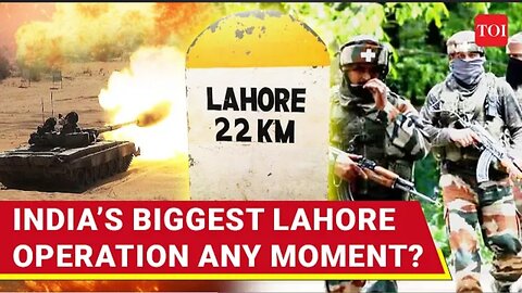 India biggest Lahore operation any moment?