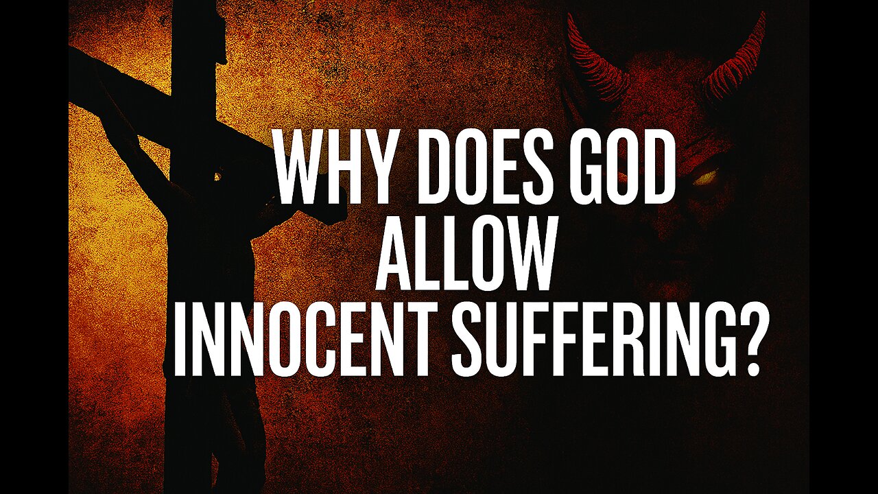 Why Does God Allow Innocent Suffering?