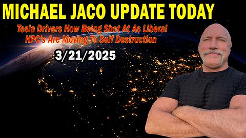 Michael Jaco Situation Update Mar 21: "Tesla Drivers Now Being Shot At As Liberal NPC's Are Moving To Self Destruction"