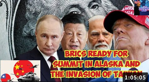BRICS READY FOR THE SUMMIT IN ALASKA AND THE INVASION OF TAIWAN