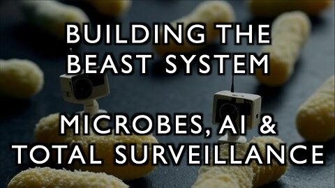 Building the Beast System - Microbes, AI & Total Surveillance