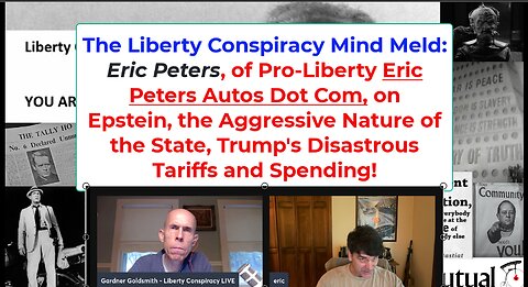 Liberty Mind Meld: Eric Peters on Epstein, Trump Tariff Terrorism, Real Freedom