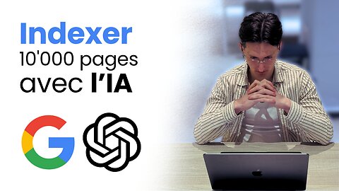 Indexer 10 000 pages sur Google avec l'IA [Niveau 2]