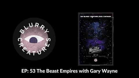 "Exclusive Interview: Gary Wayne Discusses 'The Beast Empires' on Blurry Creatures Podcast 2024"