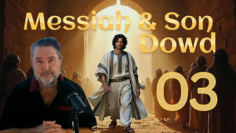 No Other Messiah~Why Dowd Alone Fulfills the Covenant~Messiah & Son Episode Three
