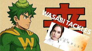 Wasabi Tackles: THE COMPLEX