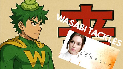 Wasabi Tackles: THE COMPLEX