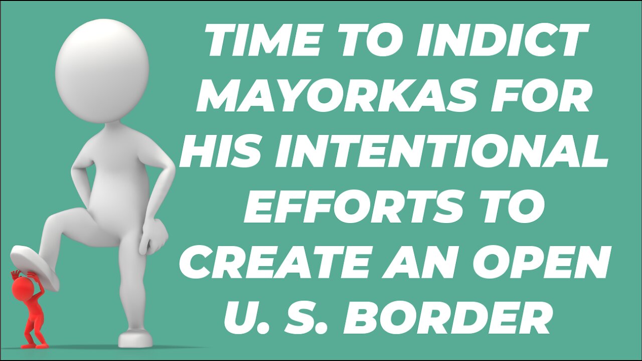 TIME TO INDICT MAYORKAS FOR HIS OPEN BORDER INVASION