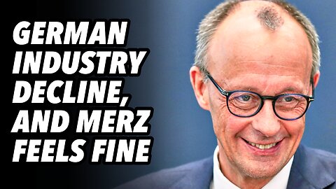 German industry decline, and Merz feels fine