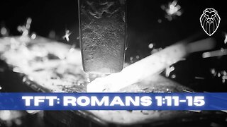THE FORGING TABLE | Romans 1:11-15 (Ep. 825)