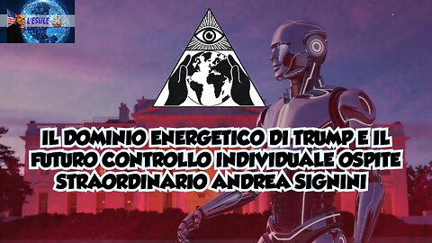 IL DOMINIO ENERGETICO DI TRUMP E IL FUTURO CONTROLLO INDIVIDUALE OSPITE STRAORDINARIO ANDREA SIGNINI