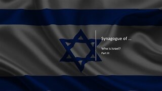 Synagogue of ... | Part III | Who is Israel?