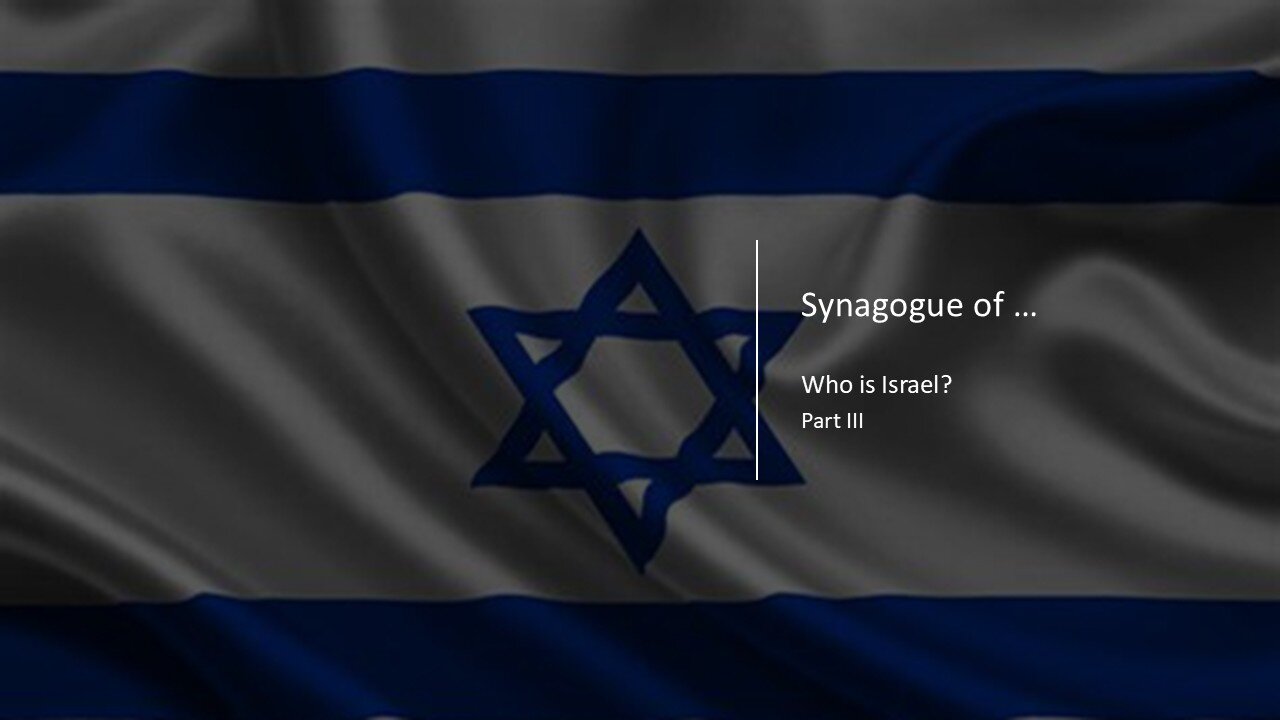 Synagogue of ... | Part III | Who is Israel?