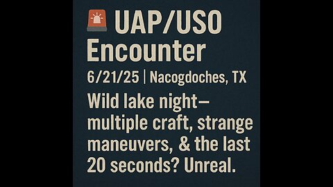🚨 UAP/USO Encounter – 6/21/25 | Nacogdoches, tx
