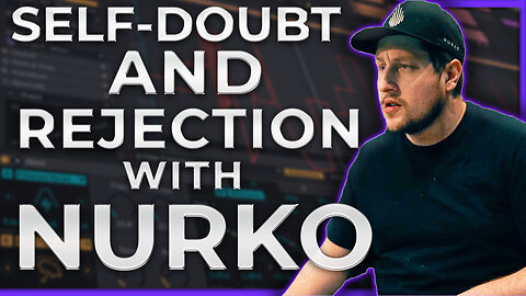 Self-Doubt And Rejection In The Music Industry I Nurko Behind The DAW