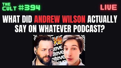The Cult #394: What did Andrew Wilson ACTUALLY say on the Whatever podcast?