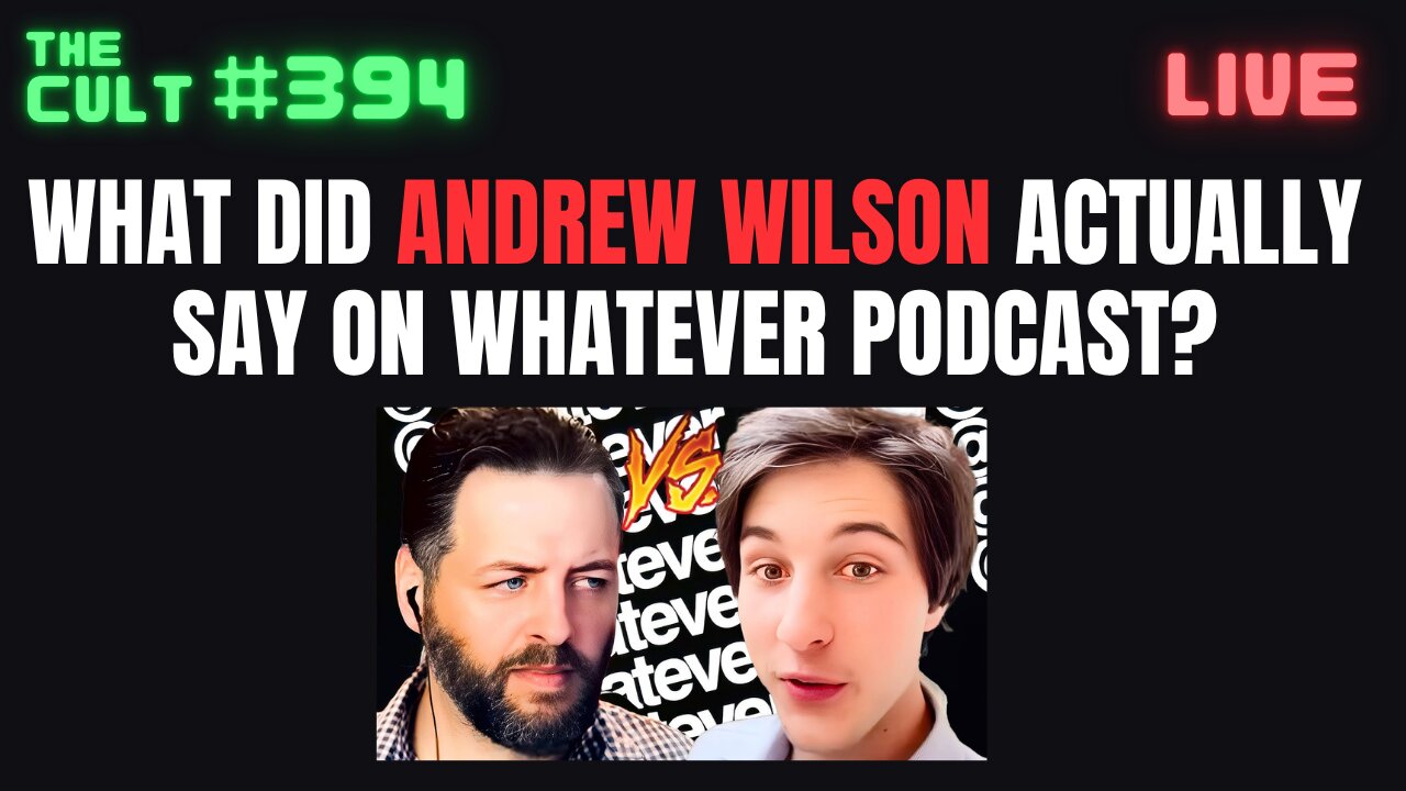 The Cult #394: What did Andrew Wilson ACTUALLY say on the Whatever podcast?