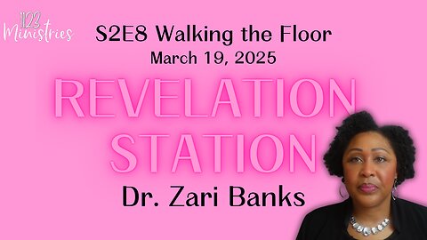 Revelation Station S2E8 Walking the Floor | Dr. Zari Banks | Mar. 19, 2025