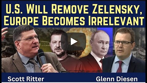 Glenn Diesen w/ Scott Ritter: U.S. Will Remove Zelensky & Europe Becomes Irrelevant