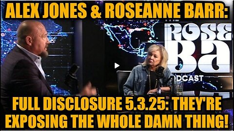Alex Jones & Roseanne Barr- Full Disclosure 5.3.25- They're Exposing The Whole Damn Thing!