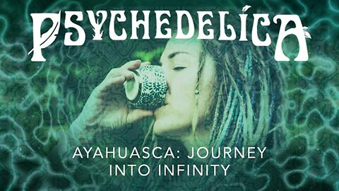 Psychedelica S01E03 - Ayahuasca - Journey into Infinity