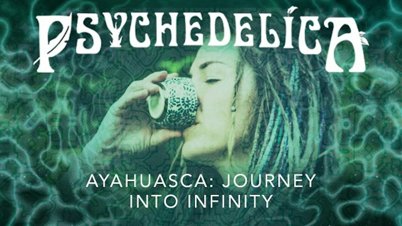 Psychedelica S01E03 - Ayahuasca - Journey into Infinity