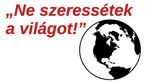 Ne szeressétek a világot!