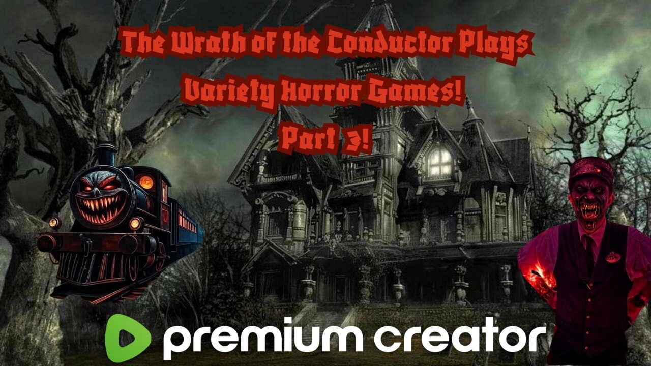 The Wrath of the Conductor Plays Variety Horror Games Part 3! 😈🔥🔥🔥