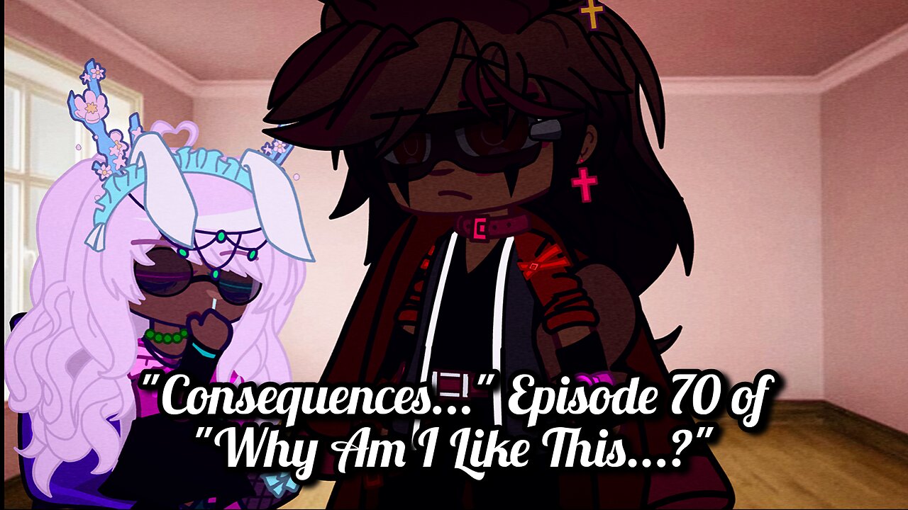 "Consequences..." Episode 70 of "Why Am I Like This...?'