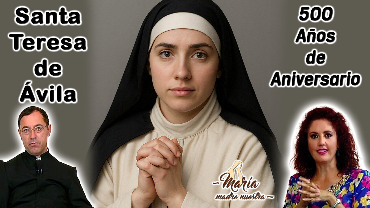 Santa Teresa de Jesús: 500 Años de Aniversario - María Madre Nuestra