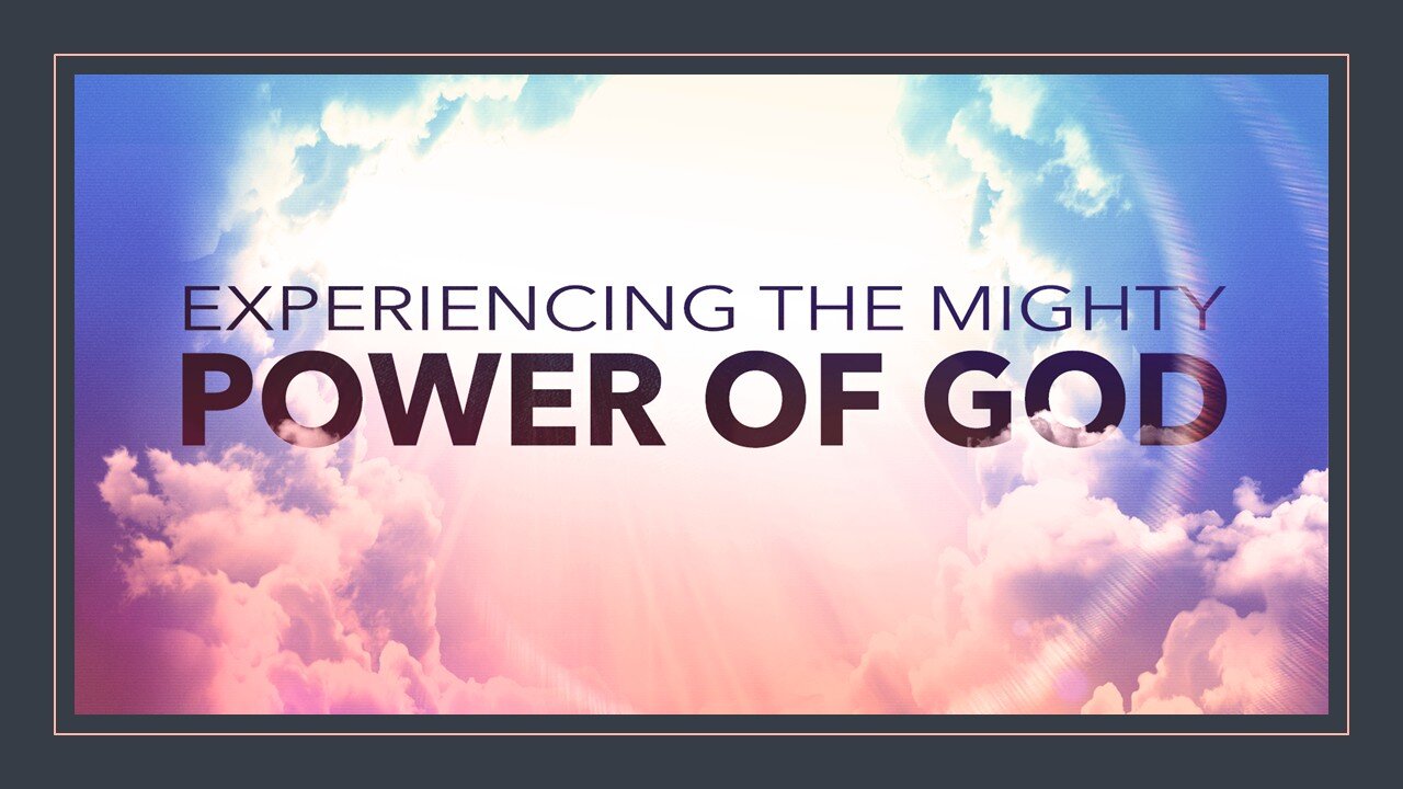 08.24.2025 - Experiencing the Mighty Power