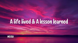Life lived & A lesson learned Song