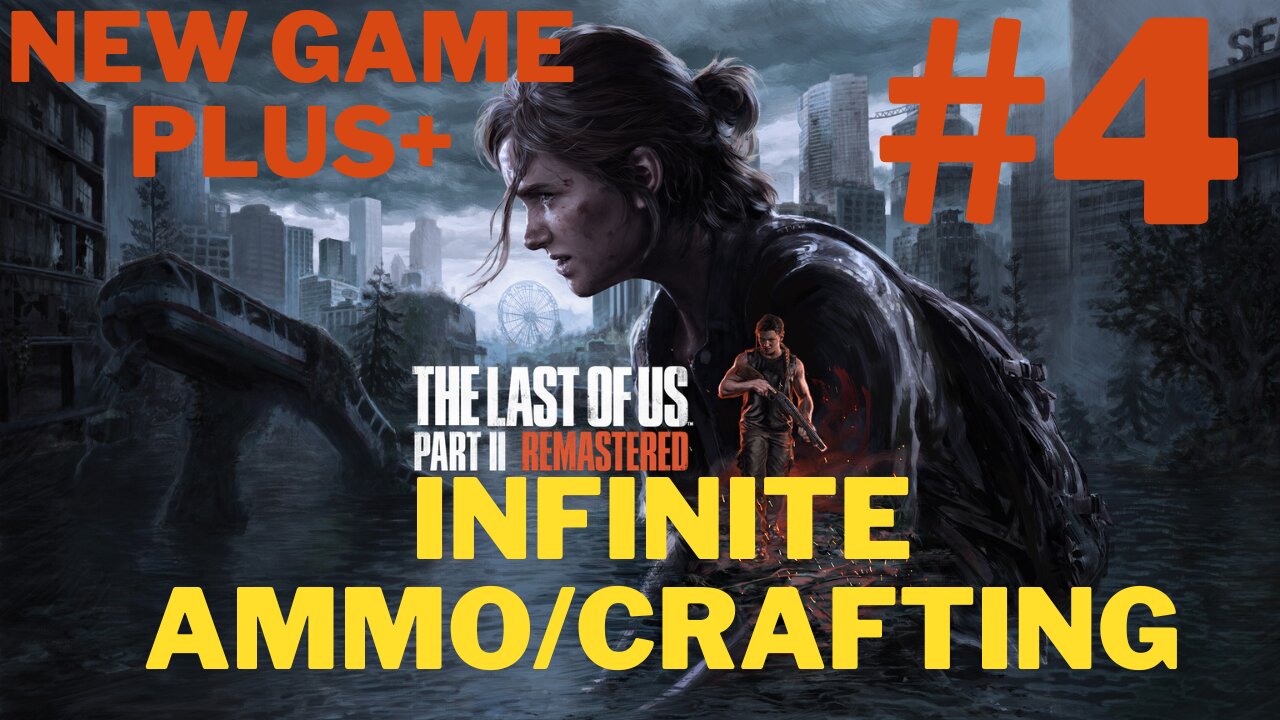 Last of Us Part II Remastered + INFINITE AMMO/CRAFTING Part 4