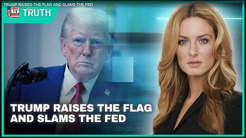 TRUMP RAISES THE FLAG AND SLAMS THE FED