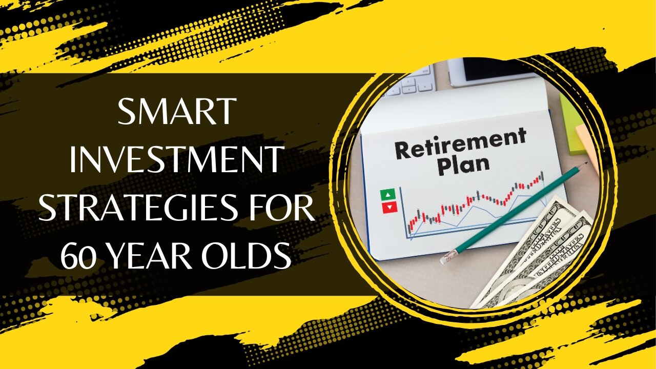 Smart Investment Strategies For 60 Year Olds That You Need To Know