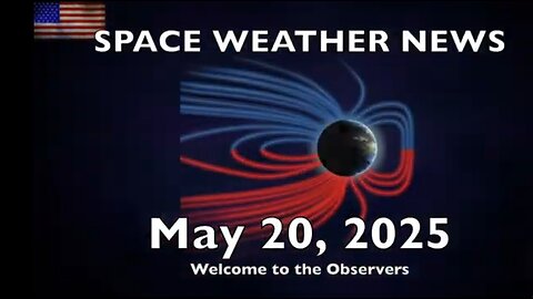 Solar Watch, Government Psyop Set-Up May.20.2025 Space Weather News