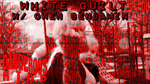 011: White Guilt w/ Owen Benjamin - Dangerous RTRDs