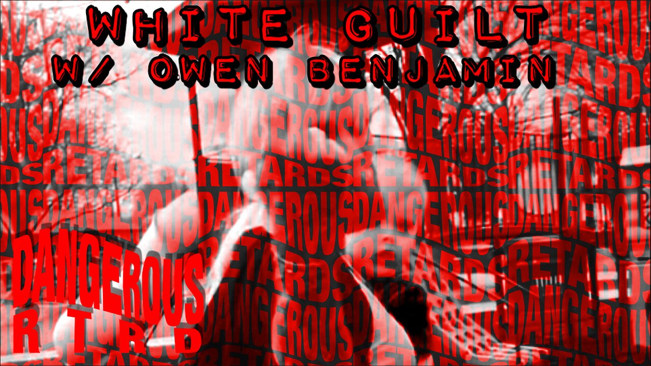 011: White Guilt w/ Owen Benjamin - Dangerous RTRDs