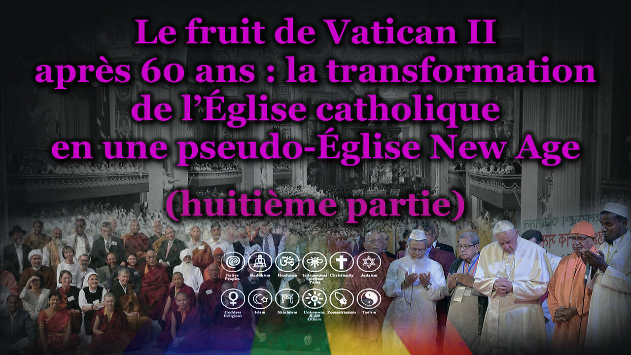 Le fruit de Vatican II après 60 ans : la transformation de l’Église catholique en une pseudo-Église New Age /huitième partie/