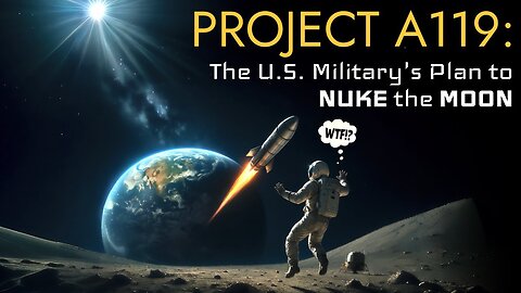 Project A119: The U.S. Military's Plan to NUKE the MOON